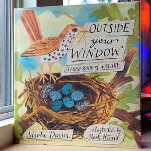 "Outside Your Window-A First Book of Nature" Nicola Davis illustrate Mark Herald